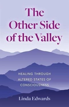The Other Side of the Valley: Healing Through Altered States of Consciousness - Edwards, Linda