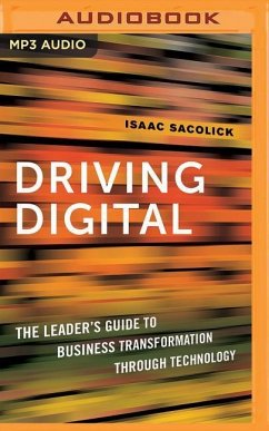 Driving Digital: The Leader's Guide to Business Transformation Through Technology - Sacolick, Isaac