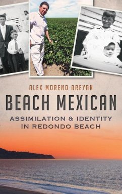 Beach Mexican: Assimilation & Identity in Redondo Beach - Areyan, Alex Moreno