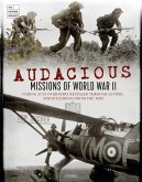 Audacious Missions of World War II: Daring Acts of Bravery Revealed Through Letters and Documents from the Time