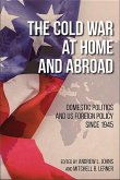 The Cold War at Home and Abroad: Domestic Politics and Us Foreign Policy Since 1945