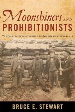 Moonshiners and Prohibitionists - Stewart, Bruce E