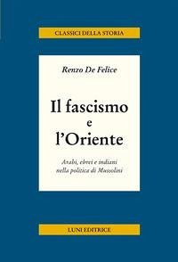 Cover Il fascismo e l'Oriente. Arabi, ebrei e indiani nella politica di Mussolini