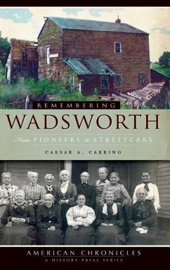 Remembering Wadsworth: From Pioneers to Streetcars - Carrino, Caesar A.
