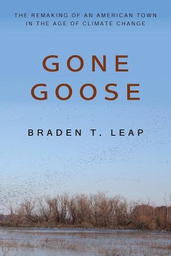 Gone Goose: The Remaking of an American Town in the Age of Climate Change - Leap, Braden T.