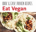 Eat Vegan: Quick & Easy, Proven Recipes