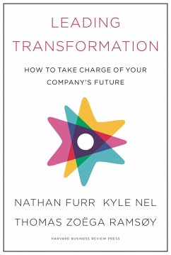 Leading Transformation: How to Take Charge of Your Company's Future - Furr, Nathan; Nel, Kyle; Ramsoy, Thomas Zoega