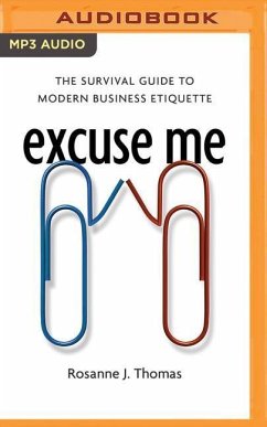 Excuse Me: The Survival Guide to Modern Business Etiquette - Thomas, Rosanne J.