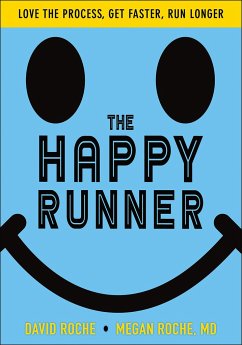 The Happy Runner: Love the Process, Get Faster, Run Longer - Roche, David; Roche, Megan