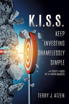 K.I.S.S. Keep Investing Shamelessly Simple - Atzen, Terry J