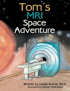 Tom's MRI Space Adventure - Kumer Ed. D, Leslie