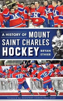 A History of Mount Saint Charles Hockey - Ethier, Bryan