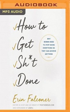 How to Get Sh*t Done: Why Women Need to Stop Doing Everything So They Can Achieve Anything - Falconer, Erin