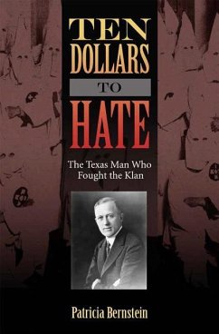 Ten Dollars to Hate: The Texas Man Who Fought the Klan - Bernstein, Patricia