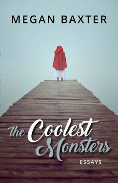 The Coolest Monsters: Essays - Baxter, Megan