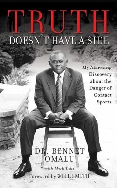 Truth Doesn't Have a Side: My Alarming Discovery about the Danger of Contact Sports - Omalu, Bennet