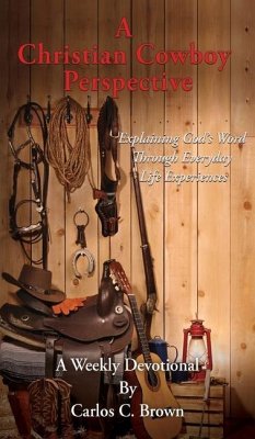 A Christian Cowboy Perspective: Explaining God's Word Through Everyday Life Experiences - Brown, Carlos C.