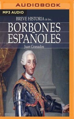 Breve Historia de Los Borbones Españoles - Granados, Juan
