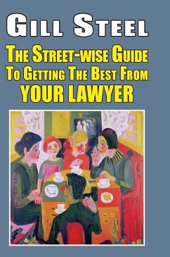 The Street-Wise Guide to Getting the Best from Your Lawyer - Steel, Gill