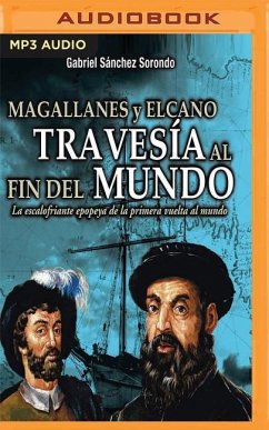 Magallanes y Elcano: Travesía Al Fin del Mundo - Sorondo, Gabriel S.