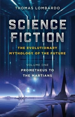 Science Fiction - The Evolutionary Mythology of the Future: Prometheus to the Martians - Lombardo, Thomas