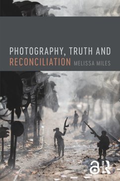 Photography, Truth and Reconciliation - Miles, Melissa