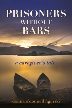 Prisoners Without Bars: A Caregiver's Tale - Figurski, Donna O'Donnell