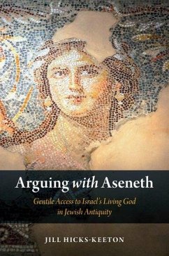 Arguing with Aseneth - Hicks-Keeton, Jill (Assistant Professor of Religious Studies, Univer