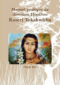 Manuel pratique de d¿votion HooDoo Ð Kateri Tekakwitha - Ben, Oncle