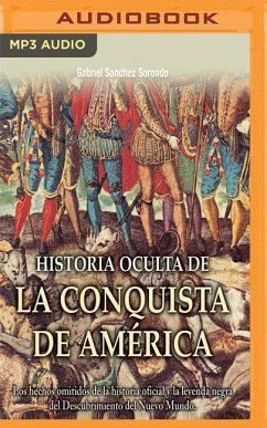 Historia Oculta de la Conquista de América - Sorondo, Gabriel S.