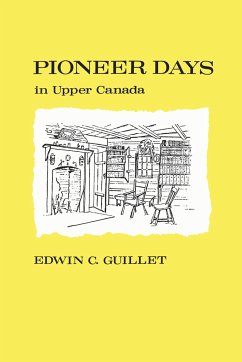 Pioneer Days in Upper Canada, - Guillet, Edwin