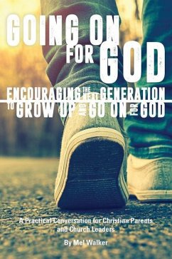 Going On For God: Encouraging the Next Generation to Grow Up and Go On For God - Walker, Mel