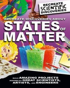 Recreate Discoveries about States of Matter - Claybourne, Anna