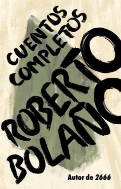 Roberto Bolaño: Cuentos Completos / Complete Stories - Bolaño, Roberto