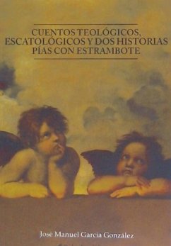 Cuentos teológicos, escatológicos y dos historias pías con estrambote - García González, José Manuel