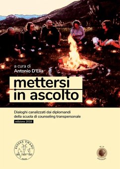 Mettersi in ascolto. Dialoghi canalizzati dai diplomandi della scuola di counseling transpersonale - D'Elia, Antonio