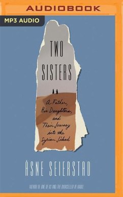 Two Sisters: A Father, His Daughters, and Their Journey Into the Syrian Jihad - Seierstad, Asne