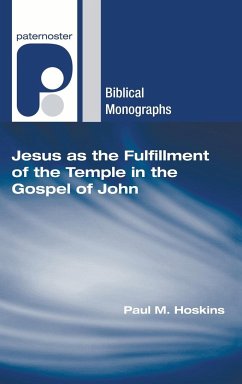 Jesus as the Fulfillment of the Temple in the Gospel of John - Hoskins, Paul M