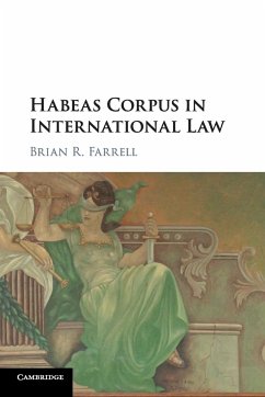 Habeas Corpus in International Law - Farrell, Brian R.