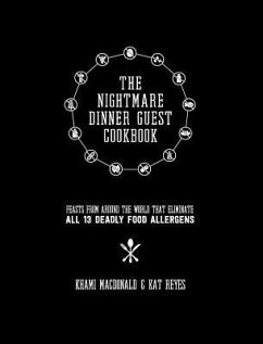 The Nightmare Dinner Guest Cookbook: Feasts from around the world that eliminate all 13 deadly allergens - Reyes, Kat; Macdonald, Khami
