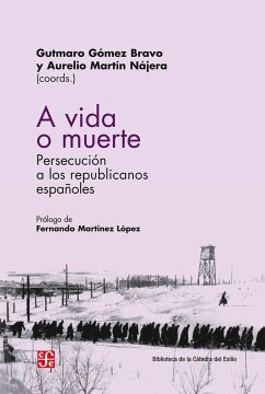 A vida o muerte : persecución a los republicanos españoles - Gómez Bravo, Gutmaro