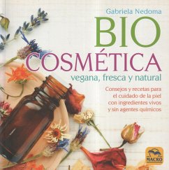 Biocosmética vegana, fresca y natural : consejos y recetas para el cuidado de la piel con ingredientes vivos y sin agentes químicos - Nedoma, Gabriela
