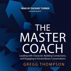 The Master Coach: Leading with Character, Building Connections, and Engaging in Extraordinary Conversations - Thompson, Gregg