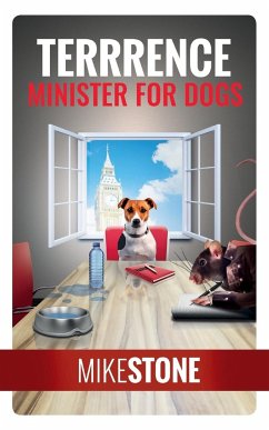 Terrrence Minister for Dogs (The Dog Prime Minister Series Book 2) - Stone, Mike