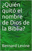 Quien quito el nombre de Dios de la Biblia? (eBook, ePUB)