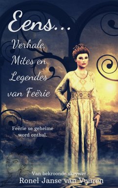 Eens... Verhale, Mites en Legendes van Feërie (eBook, ePUB) - Vuuren, Ronel Janse van