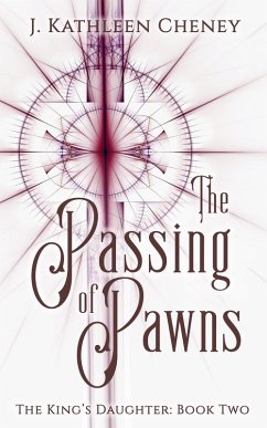 The Passing of Pawns (The King's Daughter, #2) (eBook, ePUB) - Cheney, J. Kathleen