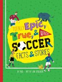 Totally Epic, True and Wacky Soccer Facts and Stories (eBook, ePUB)