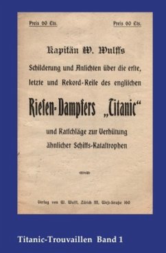 Titanic-Trouvaillen / Kapitän W. Wulffs Schilderungen und Ansichten über die erste, letzte und Rekordreise des englische - Wulff, W.