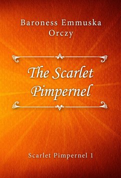 The Scarlet Pimpernel (eBook, ePUB) - Emmuska Orczy, Baroness